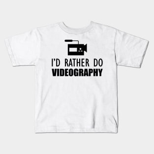 Videographer - I'd rather do videographer Kids T-Shirt